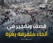 قصف وتدمير في أنحاء متفرقة من قطاع غزة